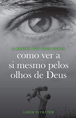 Livro PDF A MENINA DOS SEUS OLHOS: Como ver a si mesmo pelos olhos de Deus
