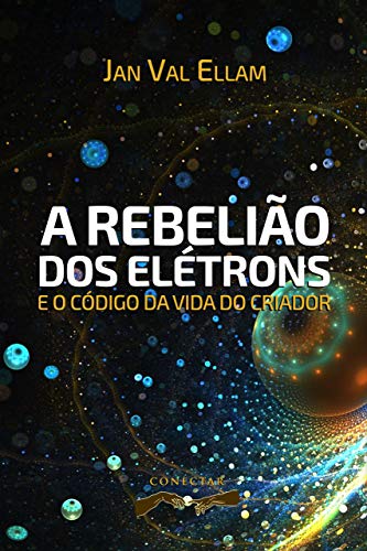 Livro PDF A Rebelião dos Elétrons: e o Código de Vida do Criador