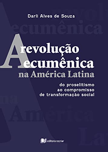 Capa do livro: A revolução ecumênica na América Latina: do proselitismo ao compromisso de transformação social - Ler Online pdf