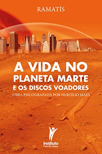 Livro PDF A Vida no Planeta Marte e os Discos Voadores (Hercílio Maes – Ramatís [Em Português] Livro 11)