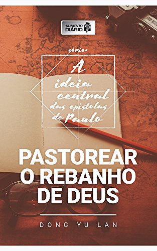 Livro PDF: Alimento Diário – Pastorear o Rebanho de Deus (A Ideia Central das Epístolas de Paulo Livro 2)