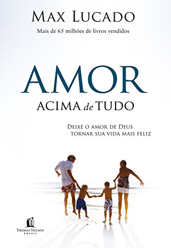 Capa do livro: Amor acima de tudo: Deixe o amor de Deus tornar sua vida mais feliz - Ler Online pdf