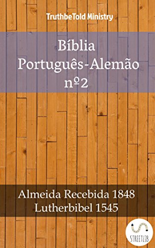 Livro PDF Bíblia Português-Alemão nº2: Almeida Recebida 1848 – Lutherbibel 1545 (Parallel Bible Halseth Livro 999)