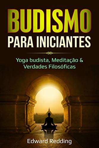 Capa do livro: Budismo para Iniciantes: Yoga budista, Meditação & Verdades Filosóficas - Ler Online pdf