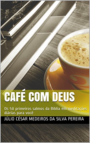 Livro PDF Café com Deus: Os 50 primeiros salmos da Bíblia em meditações diárias para você (Café com Deus – Salmos Livro 1)