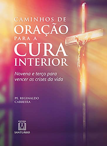 Capa do livro: Caminhos de oração para a cura interior: Novena e terço para vencer as crises da vida - Ler Online pdf