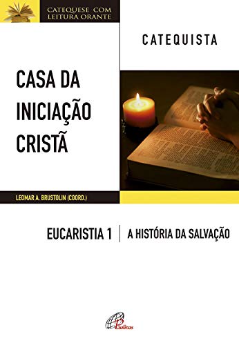 Livro PDF Casa da Iniciação Cristã: Eucaristia 1 – catequista: A história da salvação