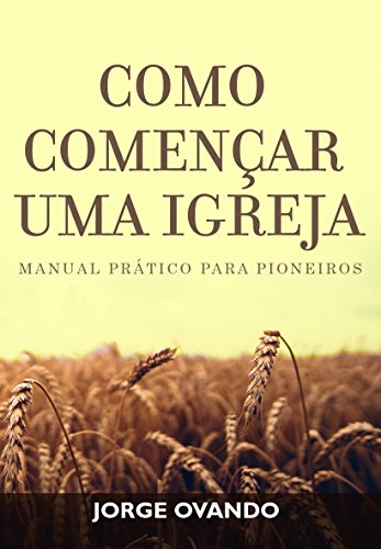 Livro PDF COMO COMENÇAR UMA IGREJA: MANUAL PARA PIONEIROS