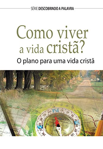 Livro PDF Como Viver A Vida Cristã?: O Plano Para Uma Vida Cristã (Série Descobrindo a Palavra)