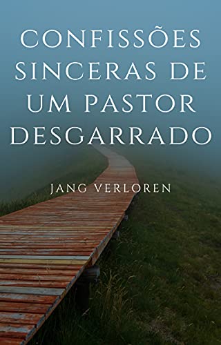 Livro PDF: CONFISSÕES SINCERAS DE UM PASTOR DESGARRADO