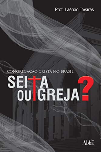 Livro PDF Congregação Cristã no Brasil: Seita ou Igreja?