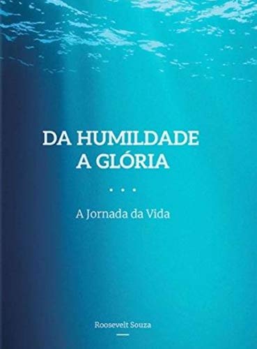 Livro PDF: Da Humildade a Glória: A Jornada da Vida (1)
