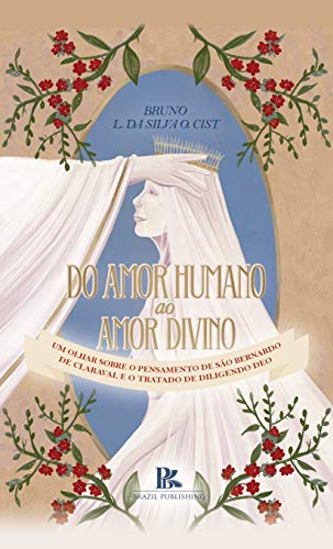 Livro PDF: Do amor humano ao amor divino: um olhar sobre o pensamento de São Bernardo de Claraval e o tratado de diligendo deo