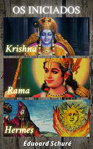 Livro PDF Édouard Schuré – Os Iniciados: Krishna, Rama, e, Hermes Trismegisto (volume I)