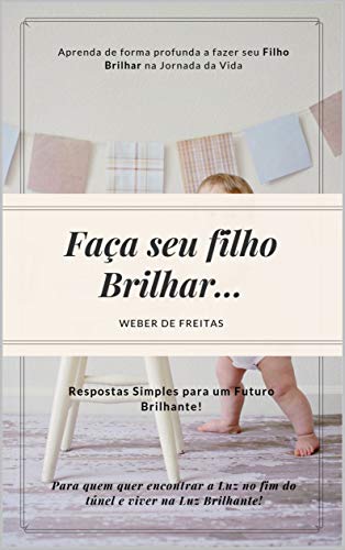 Livro PDF Eduque seu Filho para o Sucesso! E Faça Seu Filho Brilhar…: Dicas Essenciais Para se ter Um Futuro Brilhante e Feliz! Educação Infantil