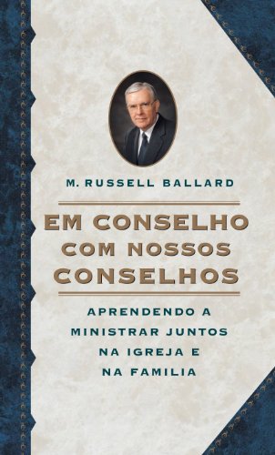 Livro PDF: Em Conselho com Nossos Conselhos (Counseling with Our Councils – Portuguese) Aprendendo A Ministrar Juntos Na Igreja E Na Familia