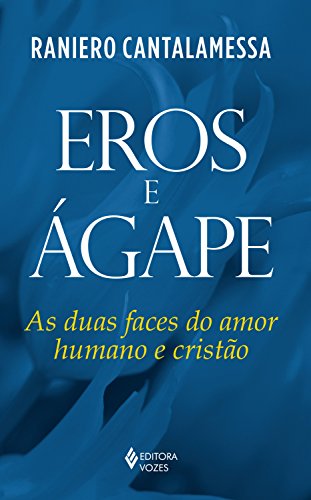 Livro PDF Eros e Ágape: As duas faces do amor humano e cristão