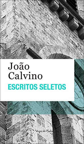 Capa do livro: Escritos seletos – João Calvino (Vozes de Bolso) - Ler Online pdf
