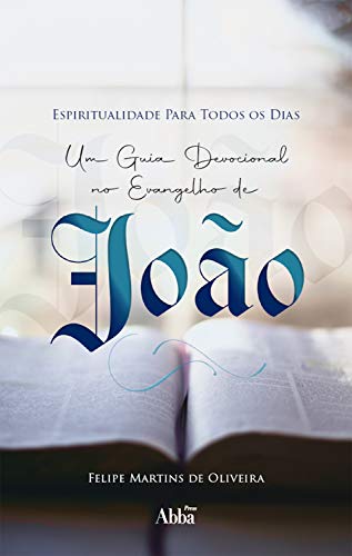 Livro PDF Espiritualidade Para Todos os Dias: Um Guia Devocional no Evangelho de João