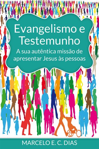 Livro PDF Evangelismo e Testemunho: a sua autêntica missão de apresentar Jesus às pessoas