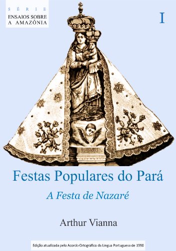 Livro PDF: Festas Populares do Pará I A Festa de Nazaré (Ensaios sobre a Amazônia Livro 2)
