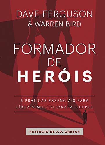 Livro PDF: Formador de heróis: 5 práticas essenciais para líderes multiplicarem líderes