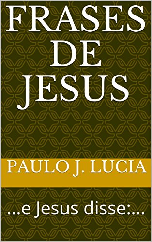 Livro PDF: Frases de Jesus: …e Jesus disse:…