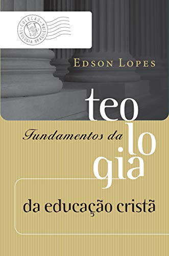 Livro PDF: Fundamentos da teologia da educação cristã (Coleção Teologia Brasileira)