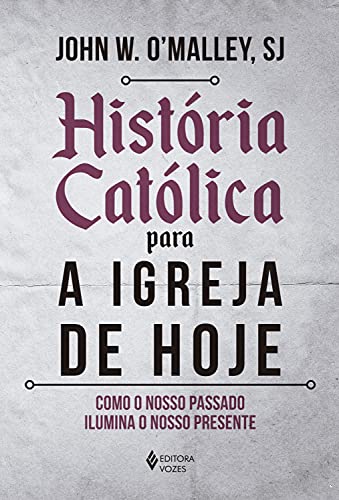 Livro PDF: História católica para a Igreja de hoje: Como o nosso passado ilumina o nosso presente
