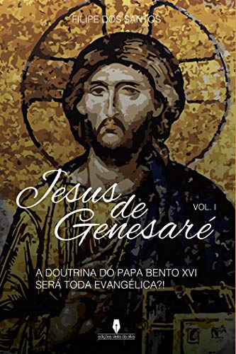 Livro PDF JESUS DE GENEZARÉ, 1º vol: a doutrina do papa bento XVI será toda evangélica?