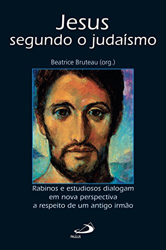 Livro PDF: Jesus segundo o judaísmo: Rabinos e estudiosos dialogam em nova perspectiva a respeito de um antigo irmão (Biblioteca de estudos bíblicos)