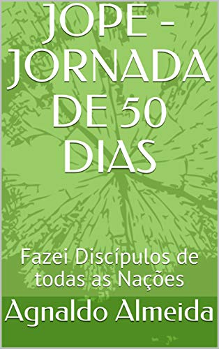 Livro PDF: JOPE – JORNADA DE 50 DIAS: Fazei Discípulos de todas as Nações (Jejum – Oração – Palavra – Evangelismo Livro 3)