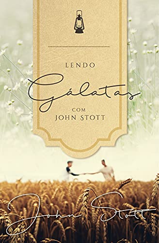 Livro PDF Lendo Gálatas com John Stott  (Lendo a Bíblia com John Stott Livro 4)