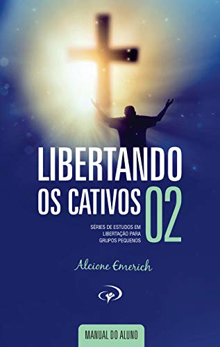Capa do livro: Libertando os Cativos – Manual do Aluno 2: Série de estudos em libertação para grupos pequenos - Ler Online pdf