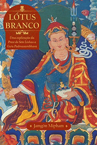 Livro PDF: Lótus Branco: Uma Explicacao Da Prece De Sete Linhas A Guru Padmasambhava