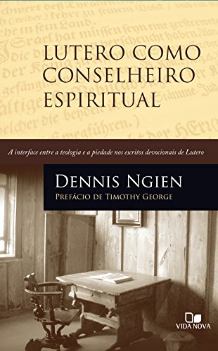 Livro PDF Lutero como conselheiro espiritual: A interface entre a teologia e a piedade nos escritos devocionais de Lutero