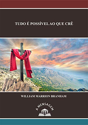 Capa do livro: Mensagem Tudo é Possível ao Que Crê por William Marrion Branham - Ler Online pdf