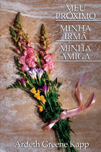Livro PDF: MEU PRÓXIMO MINHA IRMÃ MINHA AMIGA (My Neighbor, My Sister, My Friend – Portuguese)