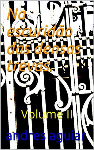Livro PDF Na escuridão das densas trevas.: Volume II