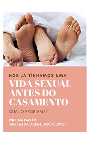 Livro PDF Nós já tínhamos uma Vida Sexual antes do Casamento. Qual o Problema?: Sexo, Casamento e Vida Sexual