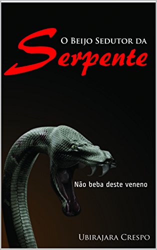 Capa do livro: O Beijo Sedutor da Serpente: Não beba deste veneno - Ler Online pdf