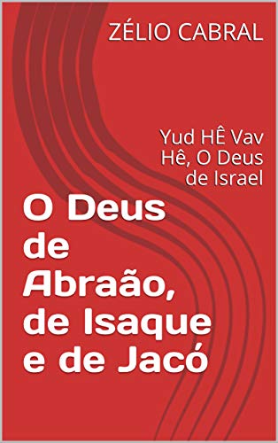 Livro PDF: O Deus de Abraão, de Isaque e de Jacó: Yud HÊ Vav Hê, O Deus de Israel