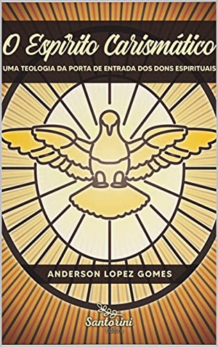 Capa do livro: O Espírito Carismático: Uma teologia da porta de entrada dos dons espirituais - Ler Online pdf
