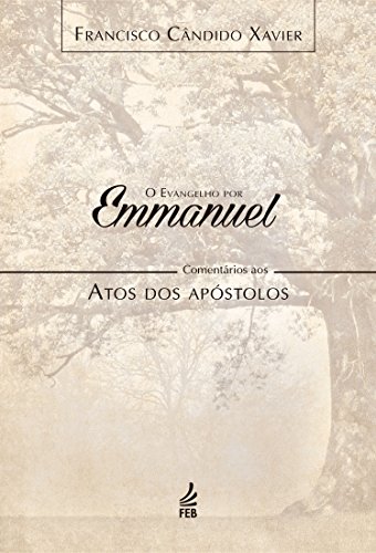 Livro PDF O evangelho por Emmanuel: comentários aos Atos dos Apóstolos (Coleção O evangelho por Emmanuel Livro 5)