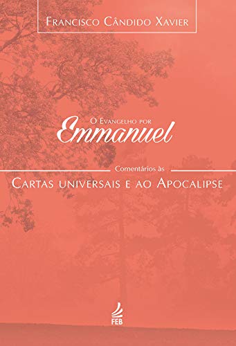 Livro PDF O evangelho por Emmanuel: comentários às cartas universais e ao Apocalipse (Coleção O evangelho por Emmanuel Livro 7)