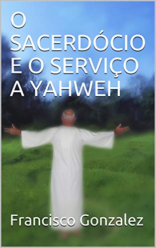 Capa do livro: O SACERDÓCIO E O SERVIÇO A YAHWEH - Ler Online pdf