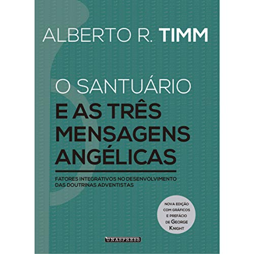 Livro PDF O Santuário e as três mensagens angélicas: Fatores integrativos no desenvolvimento das doutrinas adventistas