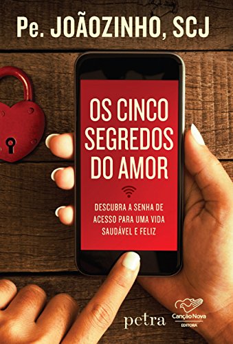Livro PDF Os cinco segredos do amor: Descubra a senha de acesso para uma vida saudável e feliz