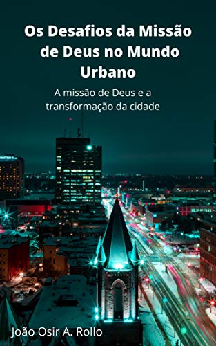 Livro PDF Os Desafios da Missão de Deus no Mundo Urbano: A Missão de Deus e a Transformação da Cidade