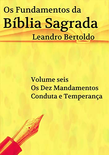 Livro PDF Os Fundamentos da Bíblia Sagrada – Volume VI: Os Dez Mandamentos. Conduta e Temperança.